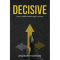 Decisive: How to Make Breakthrough Decisions