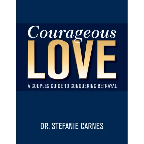 Courageous Love: A Couples Guide to Conquering Betrayal