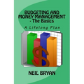 Budgeting and Money Management - The Basics: A Lifelong Plan for Managing Your Money