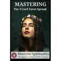 NextGen Spirituality Mastering 3 Card Tarot Readings: Your 3 Card Tarot Reading Ultimate Reference Guide
