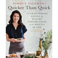 Pamela Salzman's Quicker Than Quick: 140 Crave-Worthy Recipes for Healthy Comfort Foods in 30 Minutes or Less