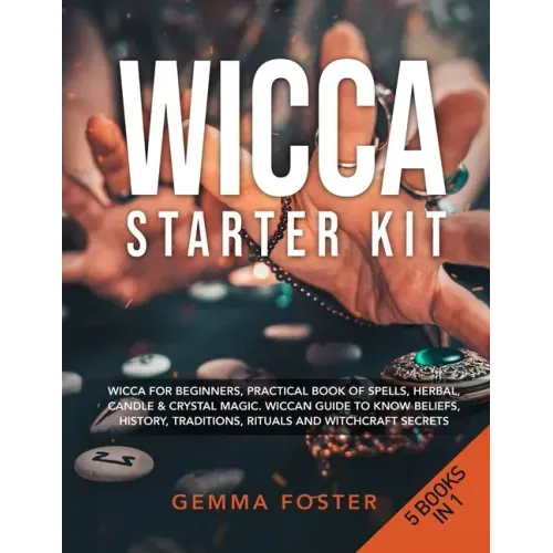 Wicca Starter Kit: 5 Books in 1: Wicca for Beginners, Practical Book of Spells, Herbal, Candle & Crystal Magic. Wiccan Guide to Know Beli