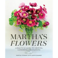 Martha's Flowers: A Practical Guide to Growing, Gathering, and Enjoying