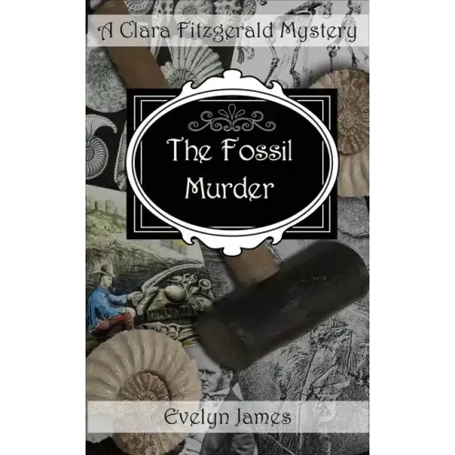 The Fossil Murder: A Clara Fitzgerald Mystery