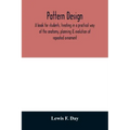 Pattern design; a book for students, treating in a practical way of the anatomy, planning & evolution of repeated ornament