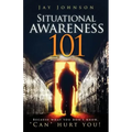 Situational Awareness 101: Because What You Don't Know, "Can" Hurt You!