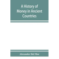 A history of money in ancient countries from the earliest times to the present