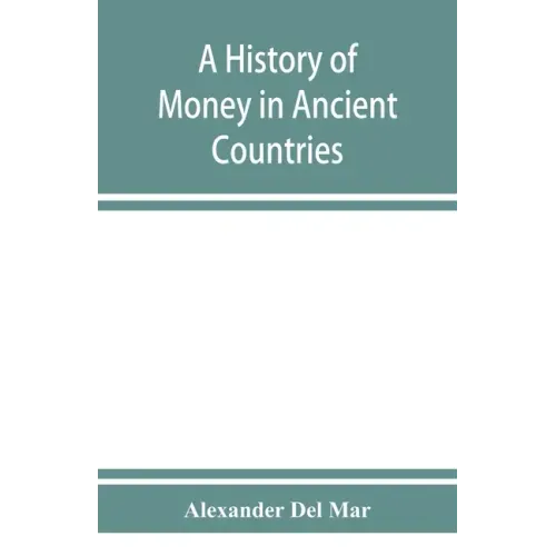 A history of money in ancient countries from the earliest times to the present