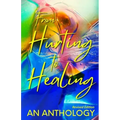 From Hurting to Healing: An Anthology