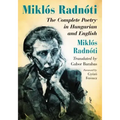 Miklos Radnoti: The Complete Poetry in Hungarian and English