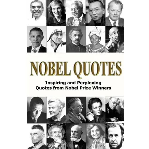 Nobel Quotes: Inspiring and Perplexing Quotes Of Nobel Prize Winners