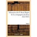 Mémoires Du P. René Rapin de la Compagnie de Jésus Sur l'Église Et La Société. 1644-1669. Tome 2: , La Cour, La Ville Et Le Jansénisme