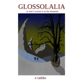 Glossolalia: or don't scream it on the mountain