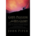 God's Passion for His Glory: Living the Vision of Jonathan Edwards with the Complete Text of the End for Which God Created the World