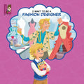 I Want To Be A Fashion Designer: Explore the World of Fashion Design for kids