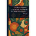 The Accomplisht Cook / or, The Art & Mystery of Cookery
