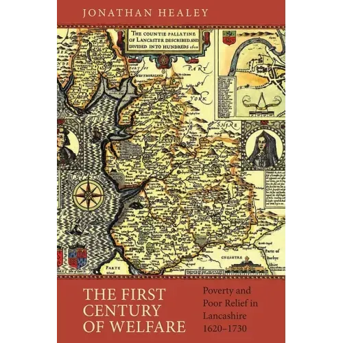The First Century of Welfare: Poverty and Poor Relief in Lancashire, 1620-1730