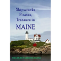 Shipwrecks, Pirates and Treasure in Maine: Why would pirates come to Maine? Where is their treasure to be found? Shipwrecks abound alaong Maine's rock