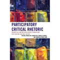 Participatory Critical Rhetoric: Theoretical and Methodological Foundations for Studying Rhetoric In Situ