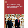 The Indo-Pacific: Trump, China, and the New Struggle for Global Mastery