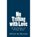 No Trifling with Love: A Comedy in Three Acts