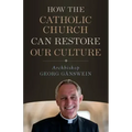 How the Catholic Church Can Restore Our Culture