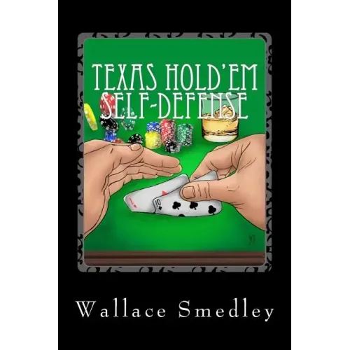 Texas Hold'em Self-Defense: Gambling Advice for the Highest Stakes Game of YOUR LIFE