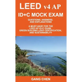 LEED v4 AP ID+C MOCK EXAM: Questions, Answers, and Explanations: A Must-Have for the LEED AP ID+C Exam, Green Building LEED Certification, and Su
