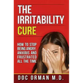 The Irritability Cure: How To Stop Being Angry, Anxious and Frustrated All The Time