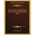 Directions For Preparing Study Specimens Of Small Mammals (1901)