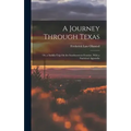 A Journey Through Texas; Or, a Saddle-Trip On the Southwestern Frontier. With a Statistical Appendix