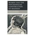Women and the Psychosocial Construction of Madness