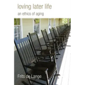 Loving Later Life: An Ethics of Aging