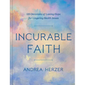 Incurable Faith: 120 Devotions of Lasting Hope for Lingering Health Issues