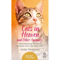 Cats in Heaven: And Other Animals. Heartwarming stories of animals from the other side.