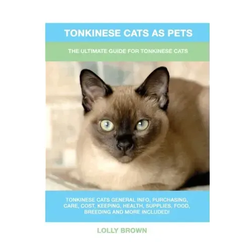 Tonkinese Cats as Pets: The Ultimate Guide for Tonkinese Cats