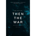 Then the War: And Selected Poems, 2007-2020