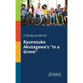 A Study Guide for Ryunosuke Akutagawa's "In a Grove"