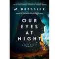 Our Eyes at Night: The Last Ghost Series, Book Three