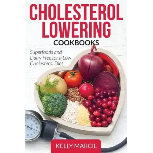 Cholesterol Lowering Cookbooks: Superfoods and Dairy Free for a Low Cholesterol Diet