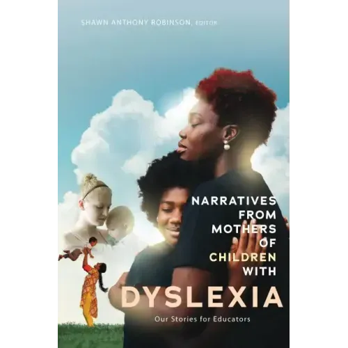 Narratives from Mothers of Children with Dyslexia: Our Stories for Educators