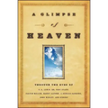 A Glimpse of Heaven: Through the Eyes of C.S. Lewis, Dr. Tony Evans, Calvin Miller, Randy Alcorn. J. Oswald Sanders, John Wesley, and Other