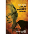 Karl Barth and the Future of Evangelical Theology