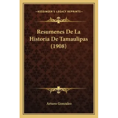 Resumenes De La Historia De Tamaulipas (1908)