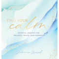 Find Your Calm: Mindful Lessons for Balance, Peace, and Harmony