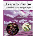 The Dragon Style (Learn to Play Go Volume III): Learn to Play Go Volume III