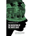 The Invention of the White Race: The Origin of Racial Oppression