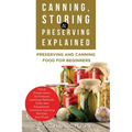 Canning, Storing & Preserving Explained: Preserving and Canning Food for Beginners