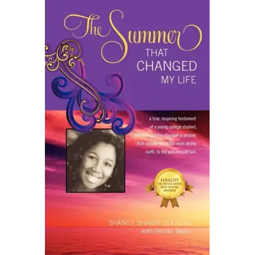 The Summer That Changed My Life: A True, Inspiring Testament of a Young College Student, Who One Summer Took a Journey That Carried Her to the Ends of