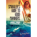 A Smuggler's Guide to Good Manners: A True Story Of Terrifying Seas, Double-Dealing, And Love Across Three Oceans